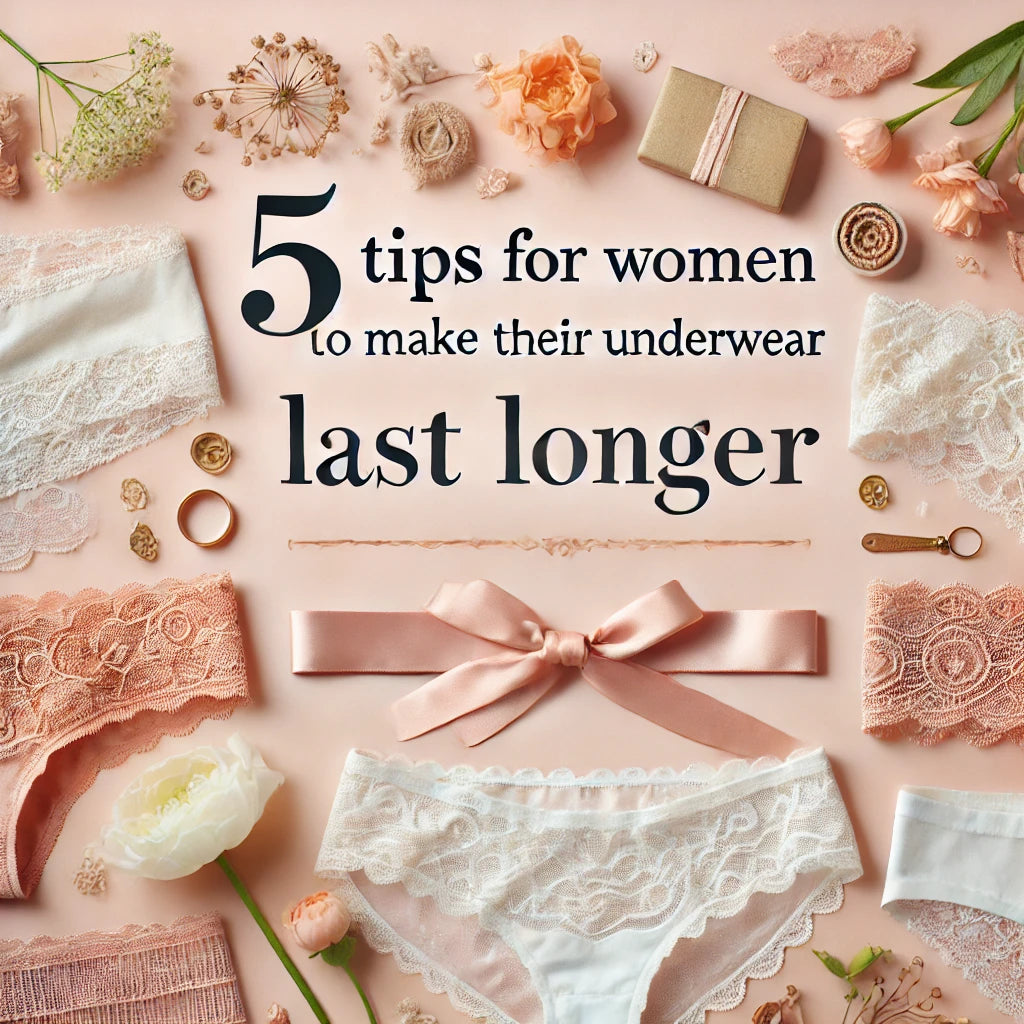 5 Tips for Women to Make Their Underwear Last Longer